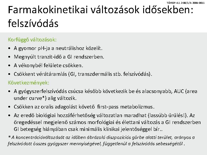 TÁMOP-4. 1. 2 -08/1/A-2009 -0011 Farmakokinetikai változások idősekben: felszívódás Korfüggő változások: • A gyomor