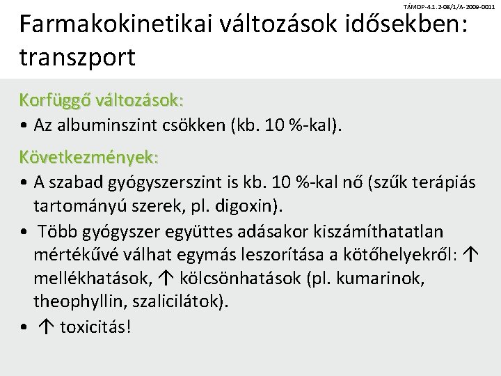 TÁMOP-4. 1. 2 -08/1/A-2009 -0011 Farmakokinetikai változások idősekben: transzport Korfüggő változások: • Az albuminszint