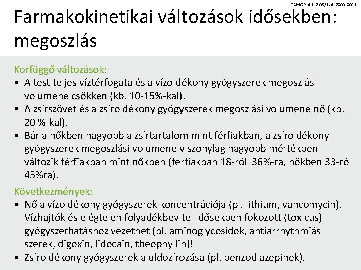 TÁMOP-4. 1. 2 -08/1/A-2009 -0011 Farmakokinetikai változások idősekben: megoszlás Korfüggő változások: • A test