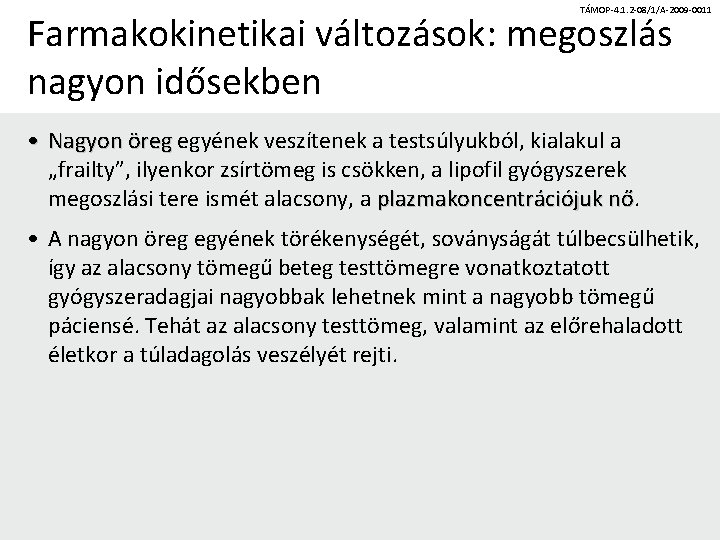 TÁMOP-4. 1. 2 -08/1/A-2009 -0011 Farmakokinetikai változások: megoszlás nagyon idősekben • Nagyon öreg egyének