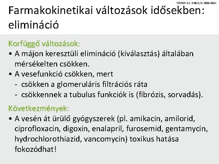 TÁMOP-4. 1. 2 -08/1/A-2009 -0011 Farmakokinetikai változások idősekben: elimináció Korfüggő változások: • A májon