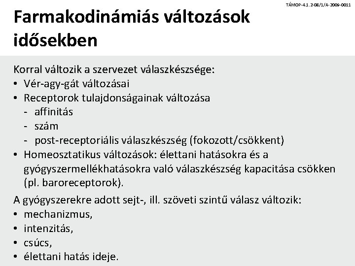 Farmakodinámiás változások idősekben TÁMOP-4. 1. 2 -08/1/A-2009 -0011 Korral változik a szervezet válaszkészsége: •