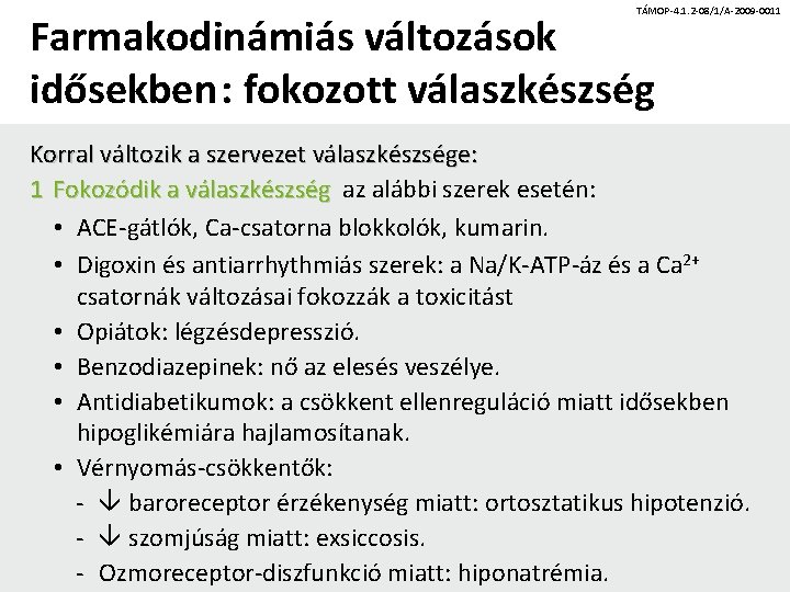 TÁMOP-4. 1. 2 -08/1/A-2009 -0011 Farmakodinámiás változások idősekben: fokozott válaszkészség Korral változik a szervezet