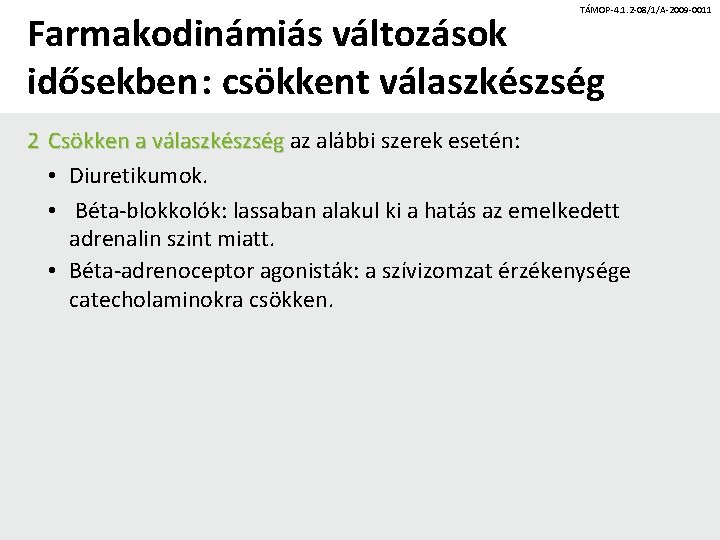 TÁMOP-4. 1. 2 -08/1/A-2009 -0011 Farmakodinámiás változások idősekben: csökkent válaszkészség 2 Csökken a válaszkészség