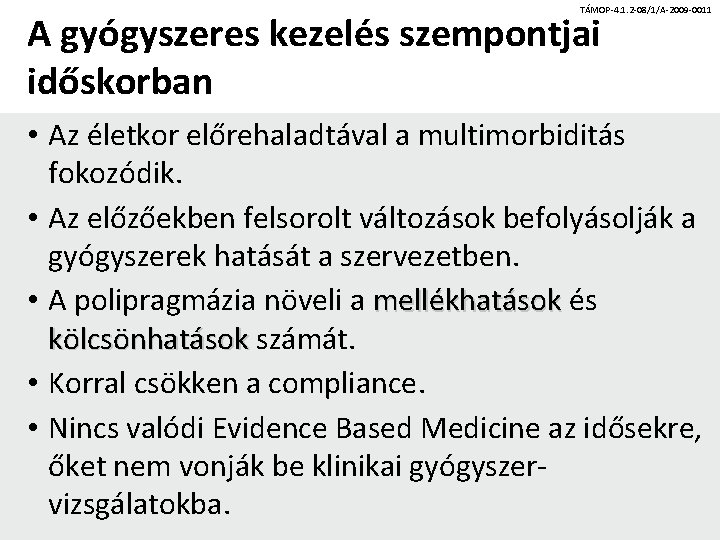 TÁMOP-4. 1. 2 -08/1/A-2009 -0011 A gyógyszeres kezelés szempontjai időskorban • Az életkor előrehaladtával