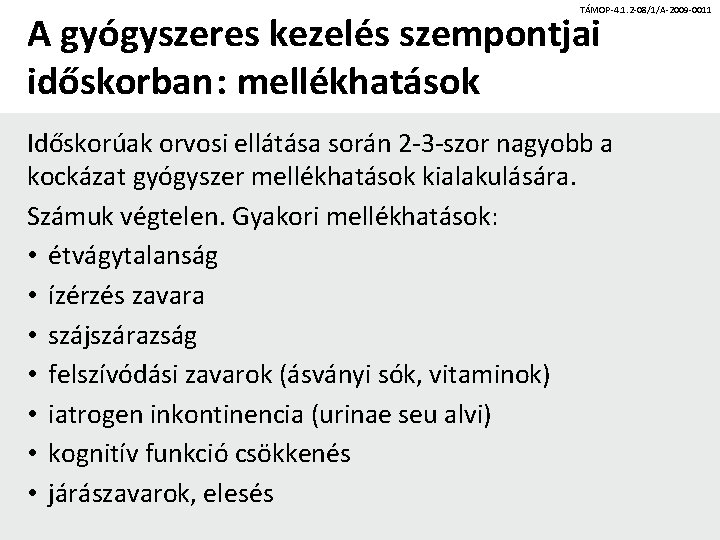 TÁMOP-4. 1. 2 -08/1/A-2009 -0011 A gyógyszeres kezelés szempontjai időskorban: mellékhatások Időskorúak orvosi ellátása