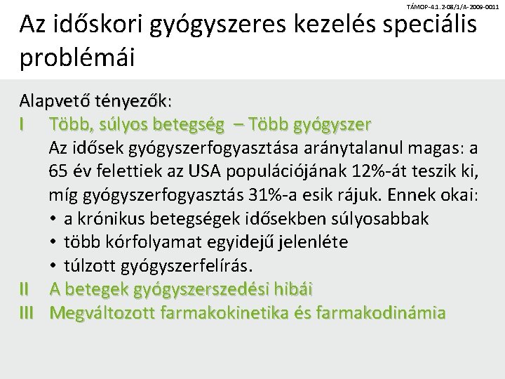 TÁMOP-4. 1. 2 -08/1/A-2009 -0011 Az időskori gyógyszeres kezelés speciális problémái Alapvető tényezők: I