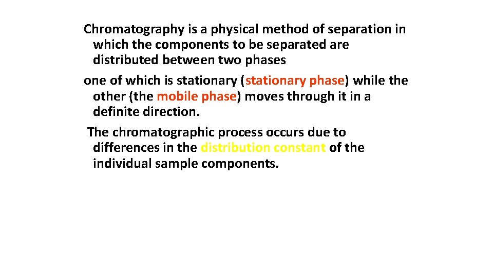 Chromatography is a physical method of separation in which the components to be separated