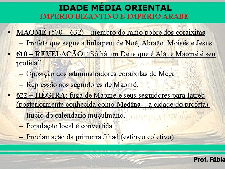IDADE MÉDIA ORIENTAL IMPÉRIO BIZANTINO E IMPÉRIO ÁRABE • MAOMÉ (570 – 632) – IDADE MÉDIA ORIENTAL IMPÉRIO BIZANTINO E IMPÉRIO ÁRABE • MAOMÉ (570 – 632) –