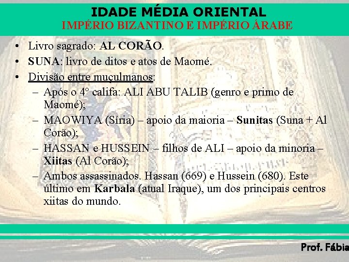 IDADE MÉDIA ORIENTAL IMPÉRIO BIZANTINO E IMPÉRIO ÁRABE • Livro sagrado: AL CORÃO. • IDADE MÉDIA ORIENTAL IMPÉRIO BIZANTINO E IMPÉRIO ÁRABE • Livro sagrado: AL CORÃO. •