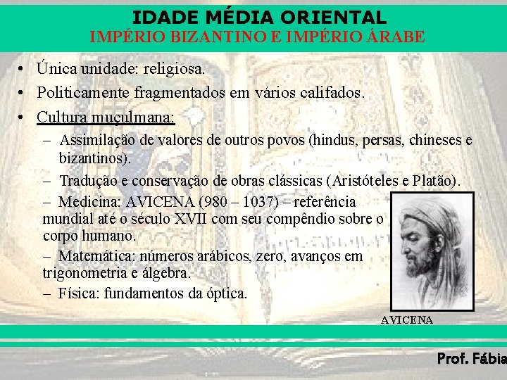 IDADE MÉDIA ORIENTAL IMPÉRIO BIZANTINO E IMPÉRIO ÁRABE • Única unidade: religiosa. • Politicamente IDADE MÉDIA ORIENTAL IMPÉRIO BIZANTINO E IMPÉRIO ÁRABE • Única unidade: religiosa. • Politicamente