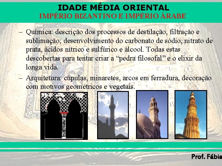 IDADE MÉDIA ORIENTAL IMPÉRIO BIZANTINO E IMPÉRIO ÁRABE – Química: descrição dos processos de IDADE MÉDIA ORIENTAL IMPÉRIO BIZANTINO E IMPÉRIO ÁRABE – Química: descrição dos processos de