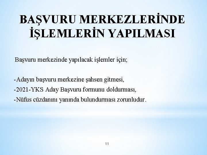 BAŞVURU MERKEZLERİNDE İŞLEMLERİN YAPILMASI Başvuru merkezinde yapılacak işlemler için; -Adayın başvuru merkezine şahsen gitmesi,