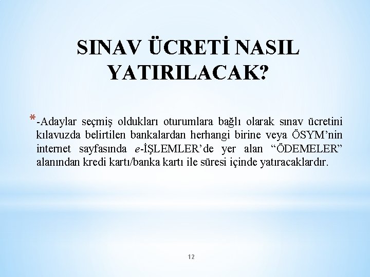 SINAV ÜCRETİ NASIL YATIRILACAK? *-Adaylar seçmiş oldukları oturumlara bağlı olarak sınav ücretini kılavuzda belirtilen