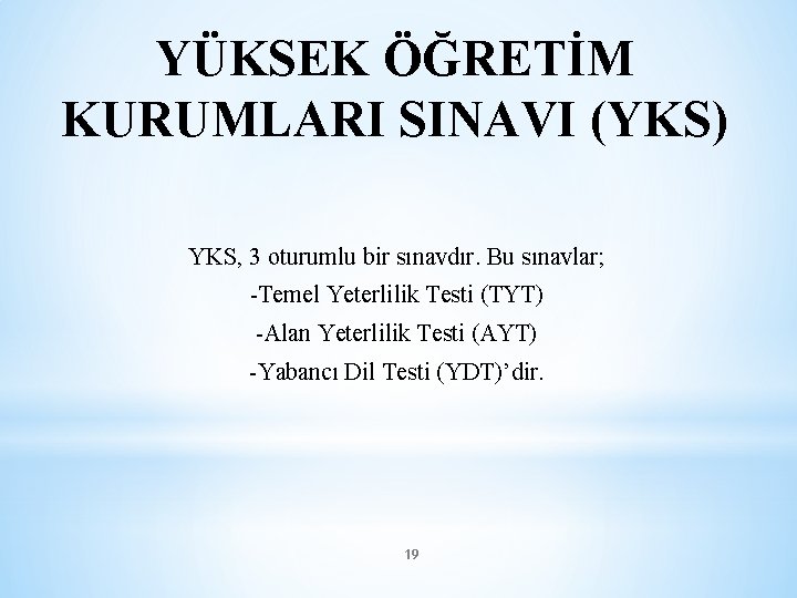 YÜKSEK ÖĞRETİM KURUMLARI SINAVI (YKS) YKS, 3 oturumlu bir sınavdır. Bu sınavlar; -Temel Yeterlilik