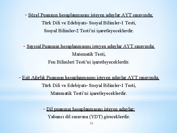 - Sözel Puanının hesaplanmasını isteyen adaylar AYT sınavında; Türk Dili ve Edebiyatı- Sosyal Bilimler-1