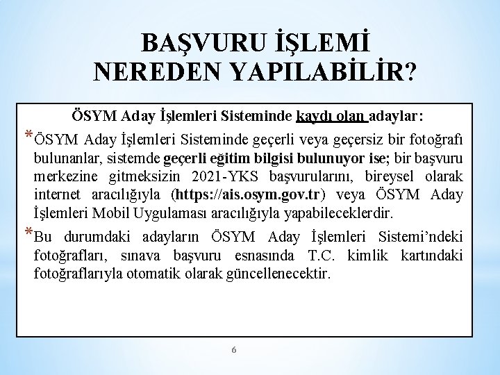 BAŞVURU İŞLEMİ NEREDEN YAPILABİLİR? ÖSYM Aday İşlemleri Sisteminde kaydı olan adaylar: *ÖSYM Aday İşlemleri