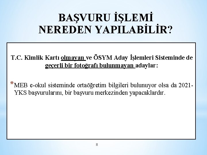 BAŞVURU İŞLEMİ NEREDEN YAPILABİLİR? T. C. Kimlik Kartı olmayan ve ÖSYM Aday İşlemleri Sisteminde