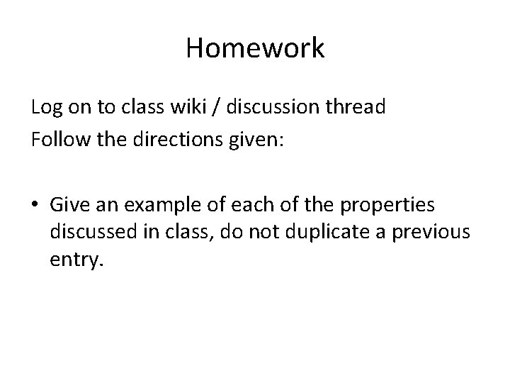 Homework Log on to class wiki / discussion thread Follow the directions given: •