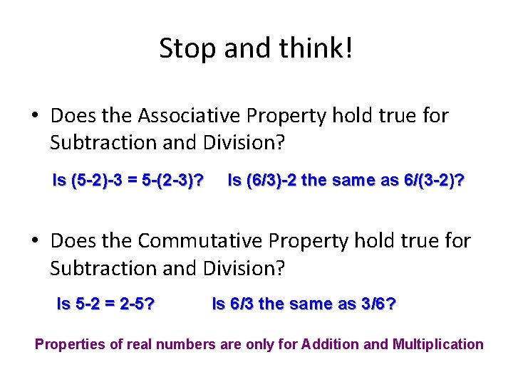 Stop and think! • Does the Associative Property hold true for Subtraction and Division?