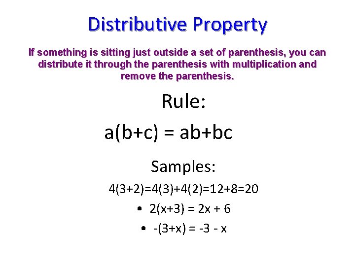 Distributive Property If something is sitting just outside a set of parenthesis, you can