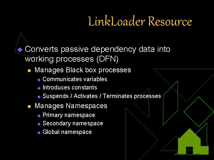 Link. Loader Resource u Converts passive dependency data into working processes (DFN) n Manages