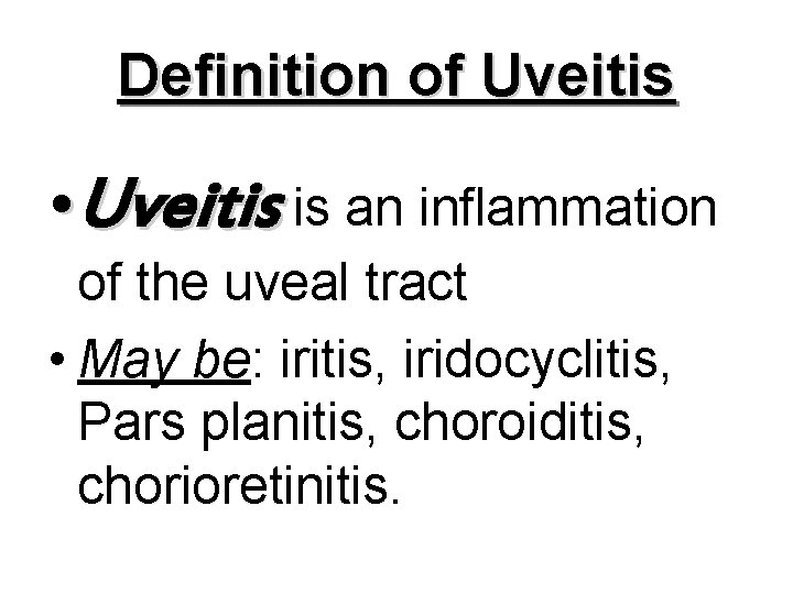 Definition of Uveitis • Uveitis is an inflammation of the uveal tract • May