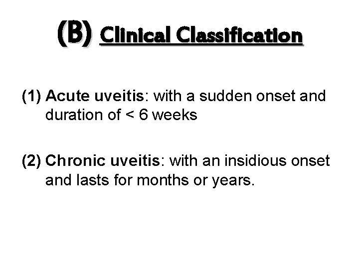 (B) Clinical Classification (1) Acute uveitis: with a sudden onset and duration of <