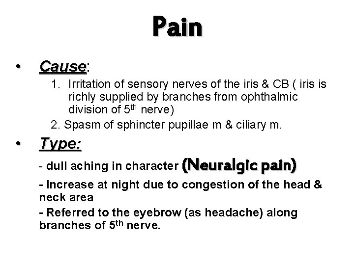 Pain • Cause: Cause 1. Irritation of sensory nerves of the iris & CB