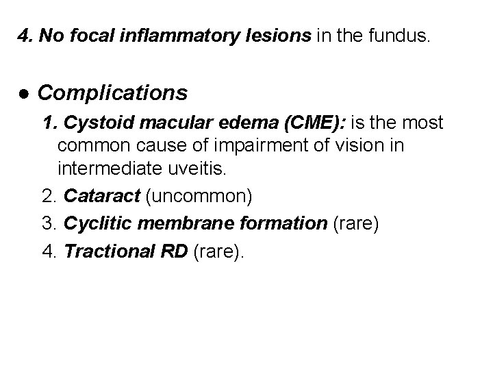 4. No focal inflammatory lesions in the fundus. ● Complications 1. Cystoid macular edema