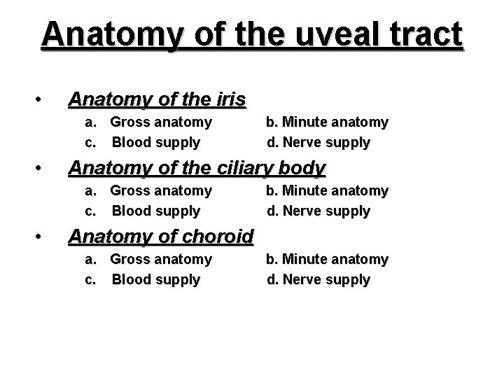 Anatomy of the uveal tract • Anatomy of the iris a. Gross anatomy c.