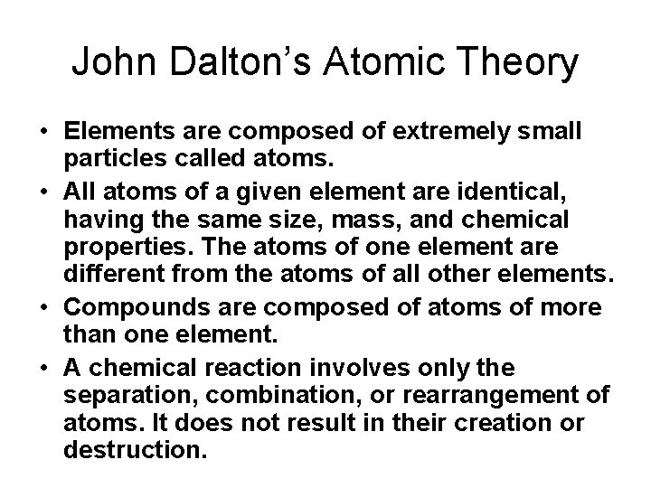 John Dalton’s Atomic Theory • Elements are composed of extremely small particles called atoms.