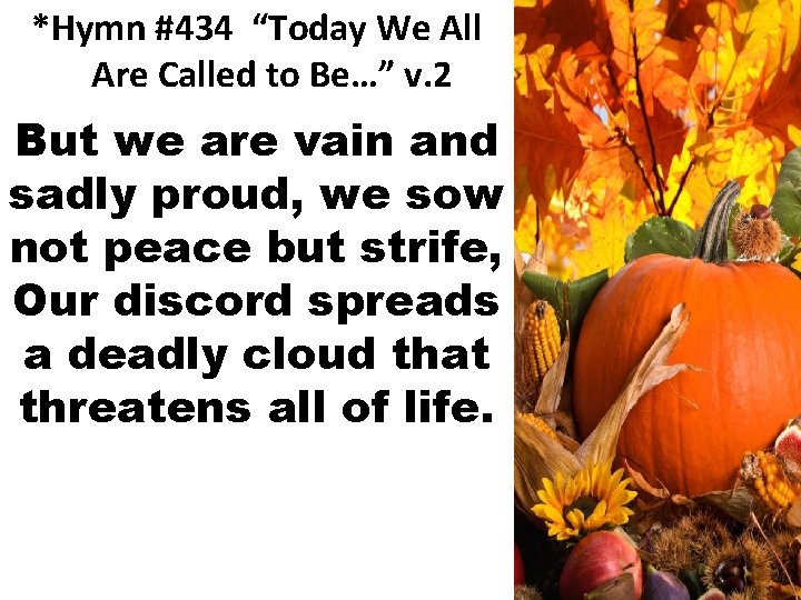 *Hymn #434 “Today We All Are Called to Be…” v. 2 But we are