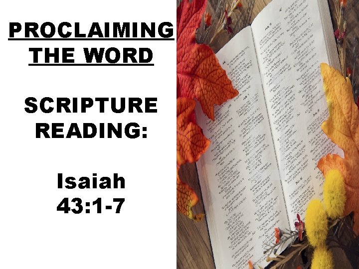 PROCLAIMING THE WORD SCRIPTURE READING: Isaiah 43: 1 -7 