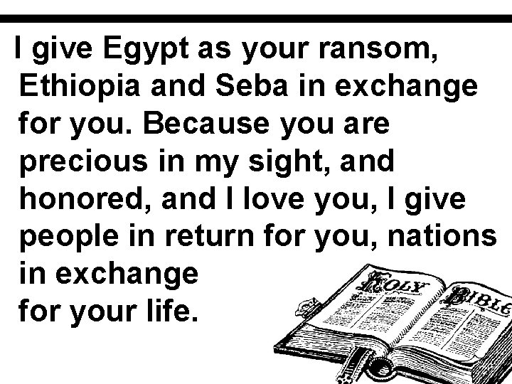 I give Egypt as your ransom, Ethiopia and Seba in exchange for you. Because