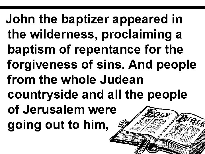 John the baptizer appeared in the wilderness, proclaiming a baptism of repentance for the