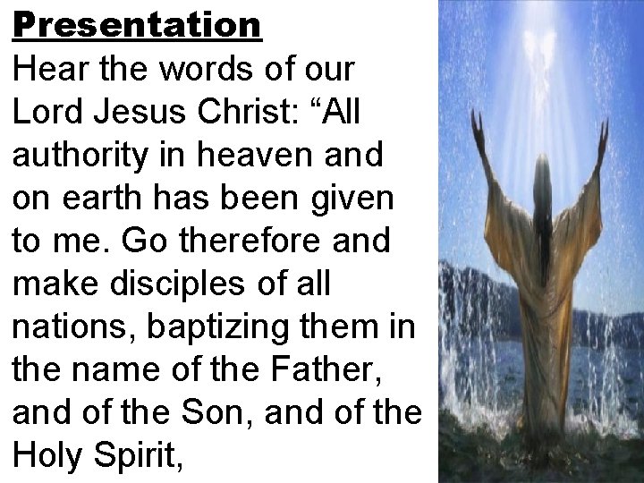 Presentation Hear the words of our Lord Jesus Christ: “All authority in heaven and