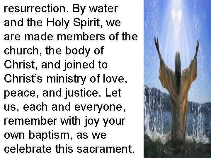 resurrection. By water and the Holy Spirit, we are made members of the church,