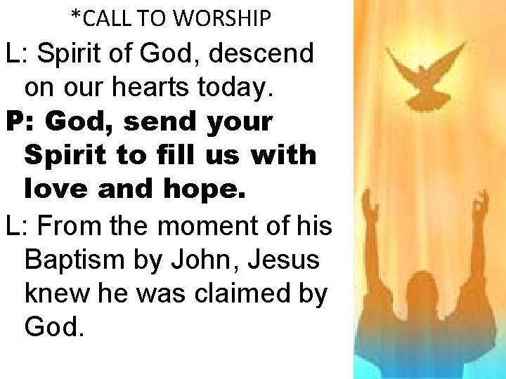 *CALL TO WORSHIP L: Spirit of God, descend on our hearts today. P: God,