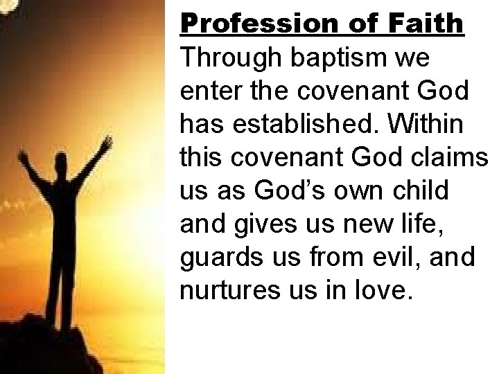 Profession of Faith Through baptism we enter the covenant God has established. Within this