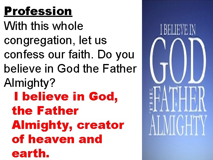 Profession With this whole congregation, let us confess our faith. Do you believe in