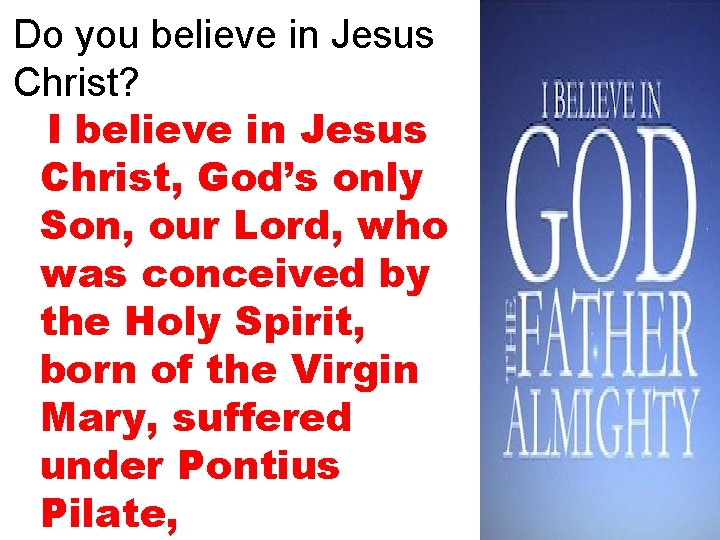 Do you believe in Jesus Christ? I believe in Jesus Christ, God’s only Son,