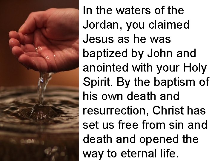 In the waters of the Jordan, you claimed Jesus as he was baptized by