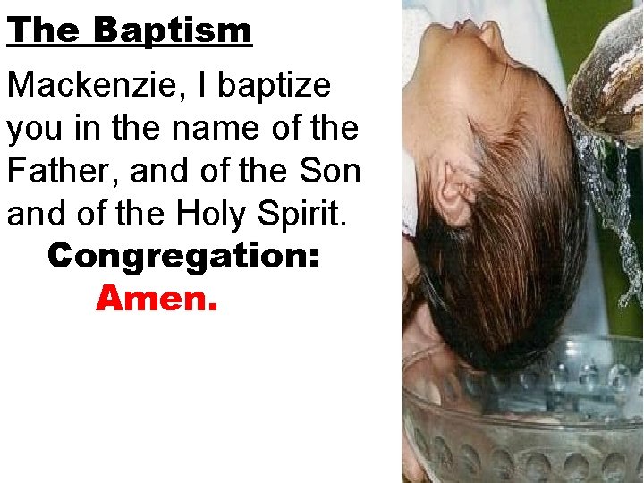 The Baptism Mackenzie, I baptize you in the name of the Father, and of