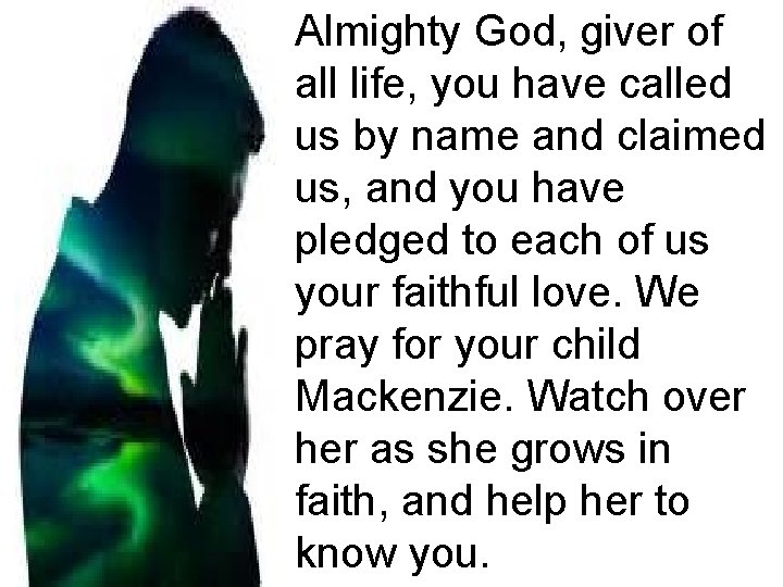 Almighty God, giver of all life, you have called us by name and claimed