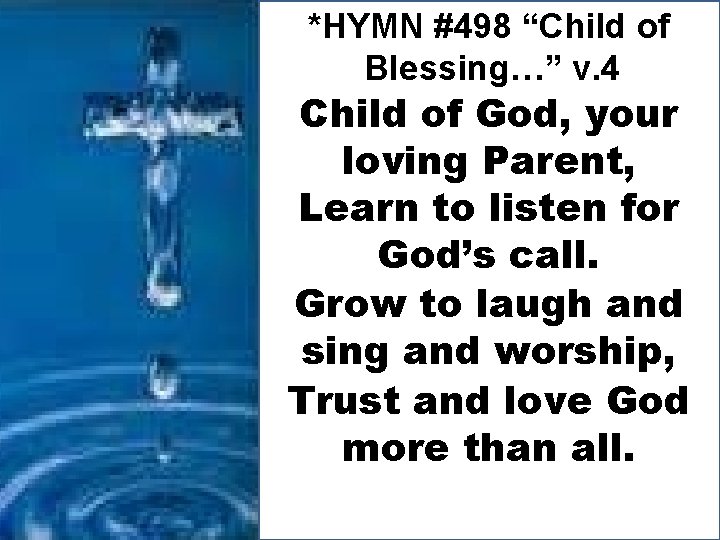 *HYMN #498 “Child of Blessing…” v. 4 Child of God, your loving Parent, Learn