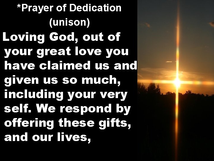 *Prayer of Dedication (unison) Loving God, out of your great love you have claimed