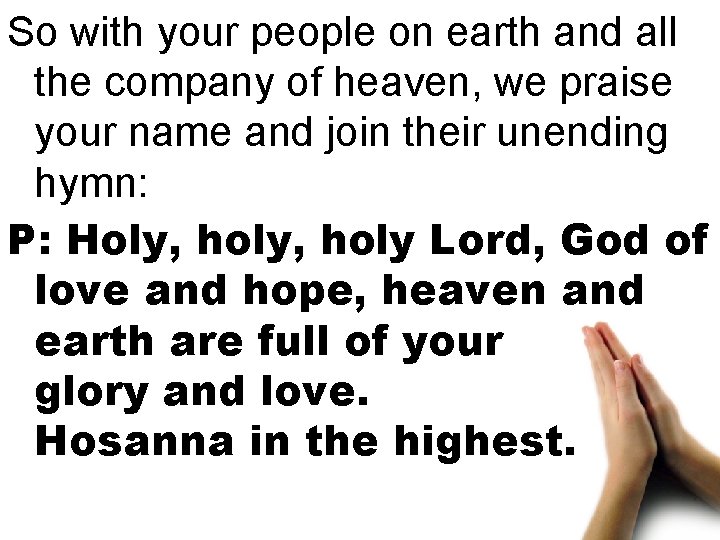 So with your people on earth and all the company of heaven, we praise