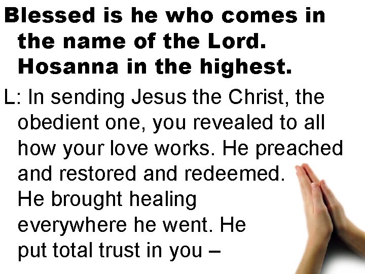 Blessed is he who comes in the name of the Lord. Hosanna in the