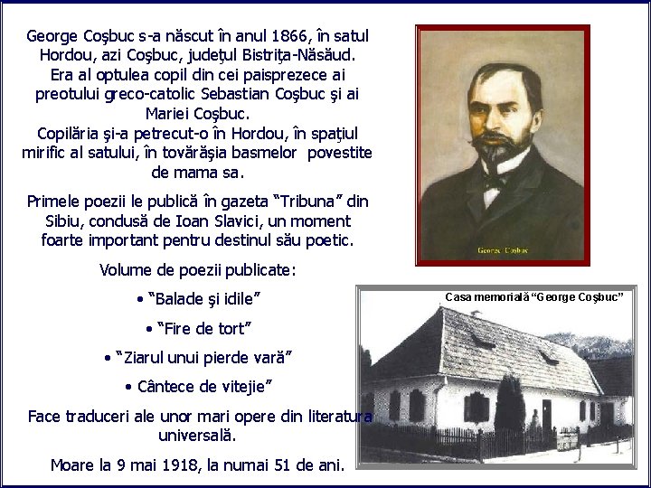 George Coşbuc s-a născut în anul 1866, în satul Hordou, azi Coşbuc, judeţul Bistriţa-Năsăud.